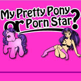 My Pretty Pony or PornStar?